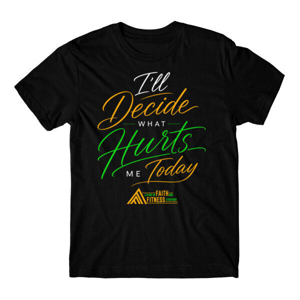 I'LL DECIDE WHAT HURTS ME TODAY - T-SHIRT Thumbnail